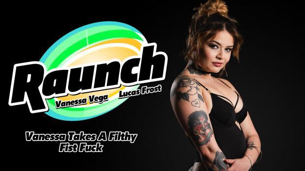 Raunch – Vanessa Vega – Takes A Filthy Fist Fuck